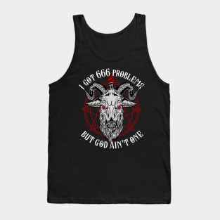 I Got 666 Problems But God Ain't One - Satanic Gift Tank Top